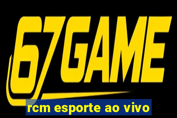rcm esporte ao vivo
